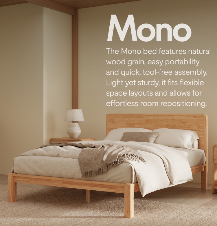 The Mono bed features natural wood grain, easy portability and quick, tool-free assembly.Light yet sturdy, it fits flexible space layouts and allows for effortless room repositioning.